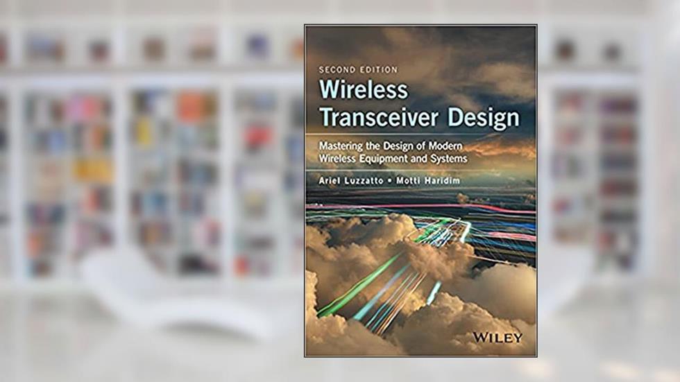 Wireless Transceiver Design: Mastering the Design of Modern Wireless Equipment and Systems (Ebook PDF), written by Ariel  Luzzatto