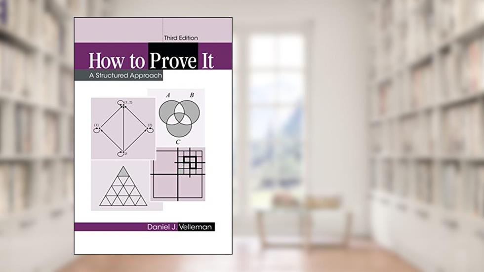 How to Prove It: A Structured Approach, written by Daniel J. Velleman