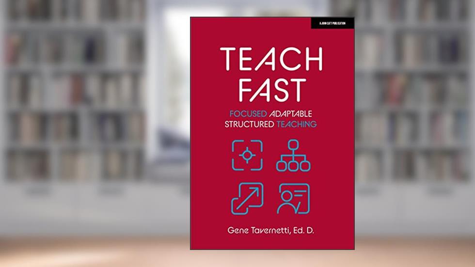 Teach Fast: Focused Adaptable Structured Teaching, written by Gene Tavernetti
