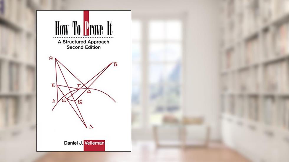 How to Prove It: A Structured Approach, 2nd Edition, written by Daniel J. Velleman