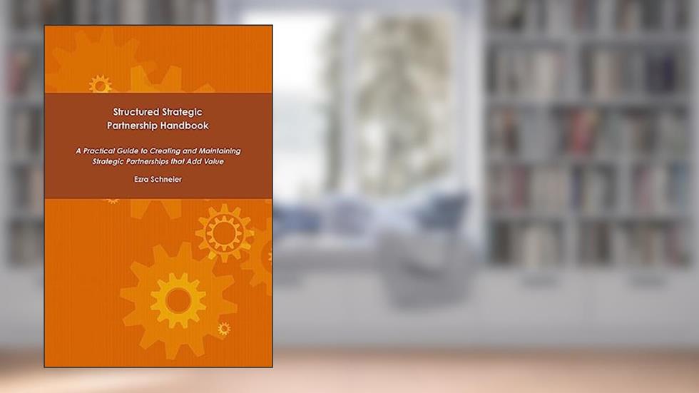 Structured Strategic Partnership Handbook, written by Ezra Schneier