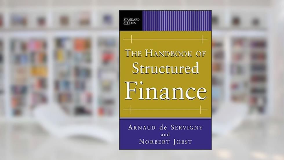 The Handbook of Structured Finance, written by Arnaud de Servigny; Norbert Jobst