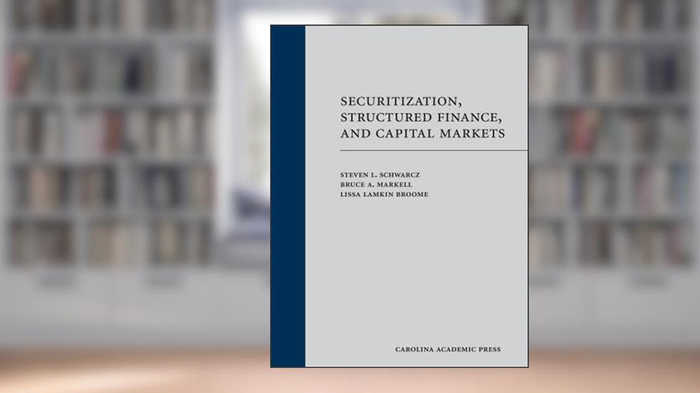 Securitization, Structured Finance, and Capital Markets (Paperback), written by Steven Schwarcz; Bruce Markell; Lissa Broome