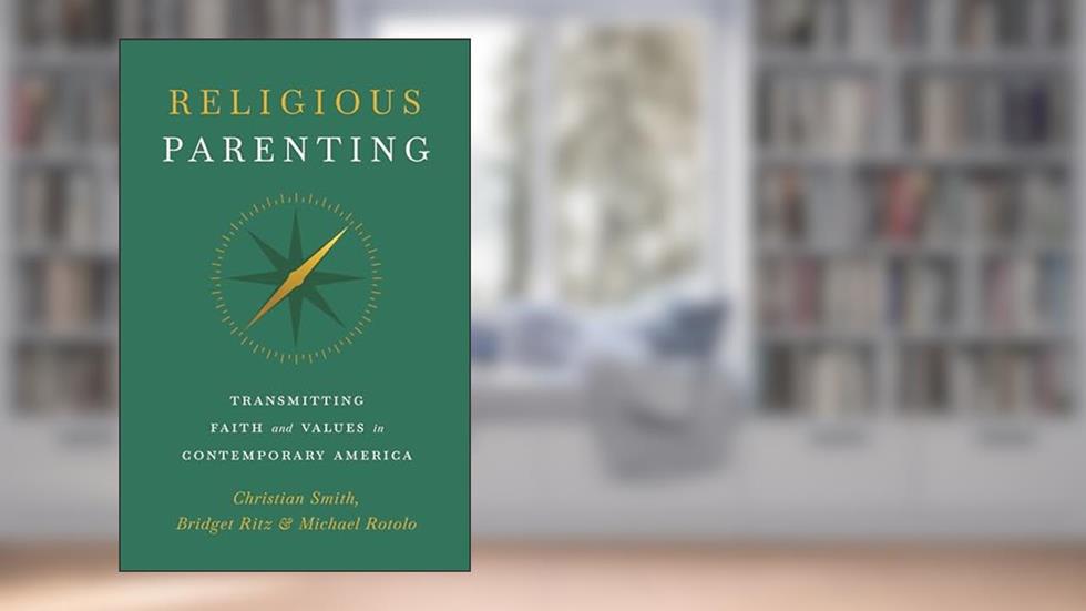 Religious Parenting: Transmitting Faith and Values in Contemporary America, written by Christian Smith; Bridget Ritz; Michael Rotolo