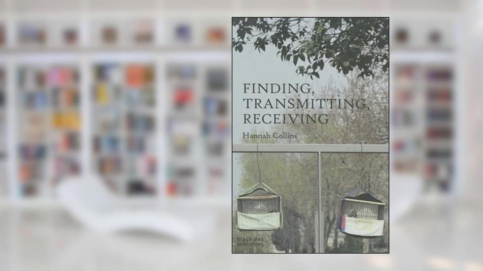 Finding, Transmitting, Receiving, written by Hannah Collins
