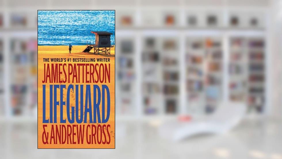 Lifeguard, written by James Patterson; Andrew Gross