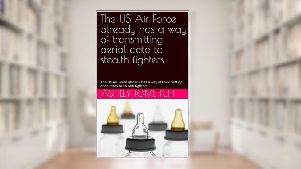 The US Air Force already has a way of transmitting aerial data to stealth fighters: The US Air Force already has a way of transmitting aerial data to stealth fighters, written by ashley tometich