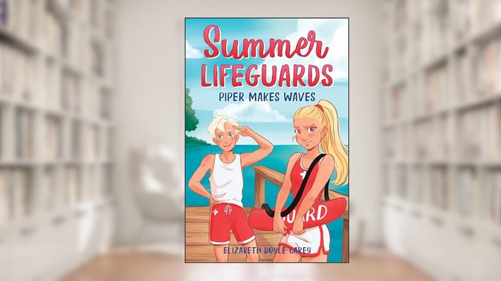 Summer Lifeguards: Piper Makes Waves, written by Elizabeth Doyle Carey; Tracey West; Katherine Noll