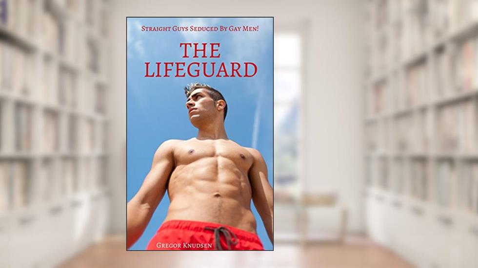 THE LIFEGUARD: Straight Guys Seduced By Gay Men, written by Gregor Knudsen