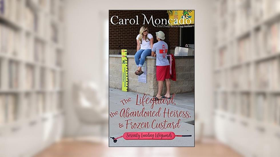 The Lifeguard, the Abandoned Heiress, & Frozen Custard: Contemporary Christian Romance (Serenity Landing Lifeguards Book 2), written by Carol Moncado