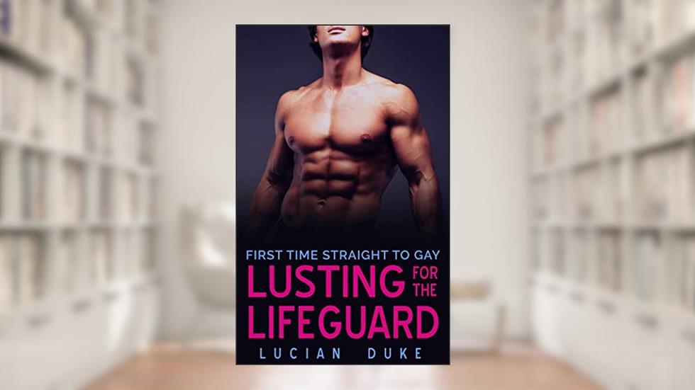 Lusting for the Lifeguard: First Time Straight to Gay, written by Lucian Duke