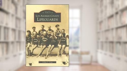 Cover from Los Angeles County Lifeguards (CA) (Images of America), written by Arthur C. Verge