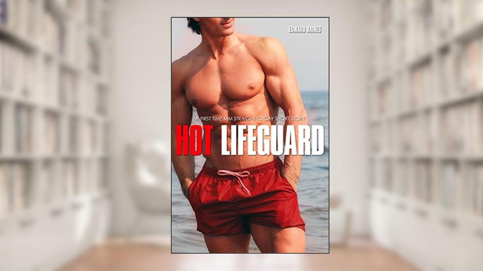 Hot Lifeguard: First Time MM Straight to Gay Short Story (Big Gay Collection Volume 1 (Straight Guy's First Time MM Romance Bundle)), written by Edward Raines