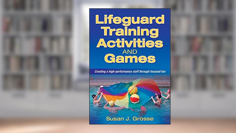 Lifeguard Training Activities and Games, written by Susan J. Grosse