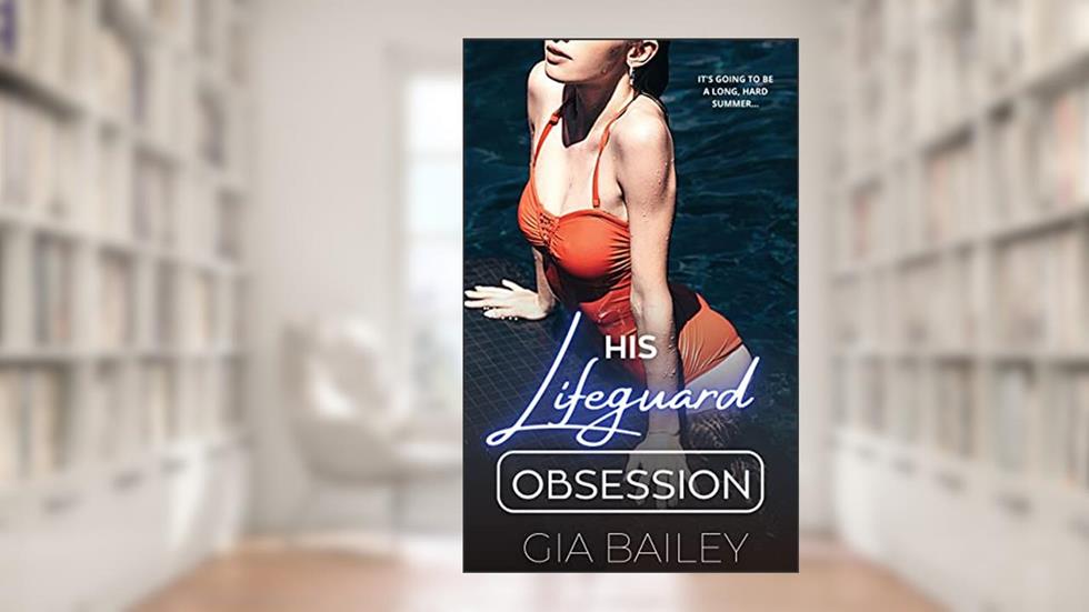 His Lifeguard Obsession: An Age-Gap Romance (His Obsession), written by Gia Bailey