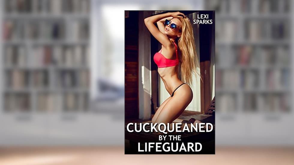 Cuckqueaned by the Lifeguard, written by Lexi Sparks