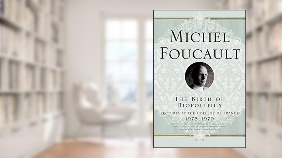 The Birth of Biopolitics: Lectures at the Collège de France, 1978--1979 (Lectures at the College de France), written by Michel Foucault