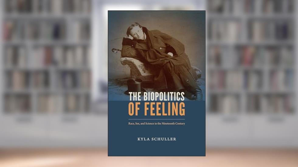 The Biopolitics of Feeling: Race, Sex, and Science in the Nineteenth Century (ANIMA: Critical Race Studies Otherwise), written by Kyla Schuller