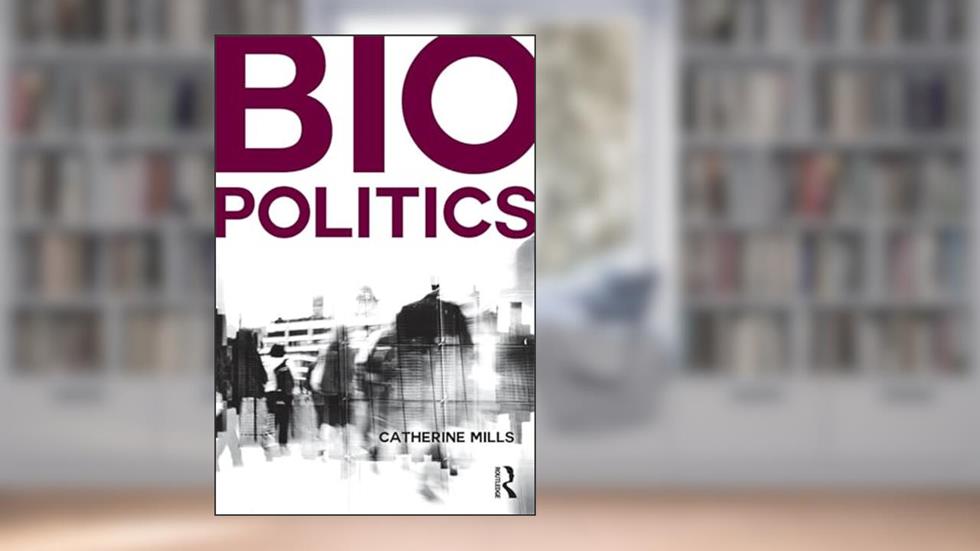 Biopolitics, written by Catherine Mills