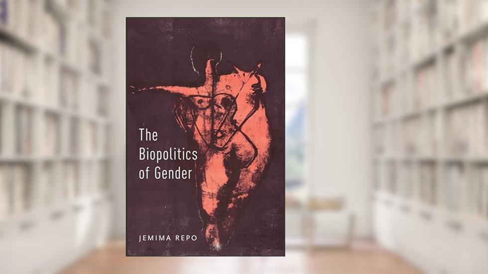The Biopolitics of Gender, written by Jemima Repo