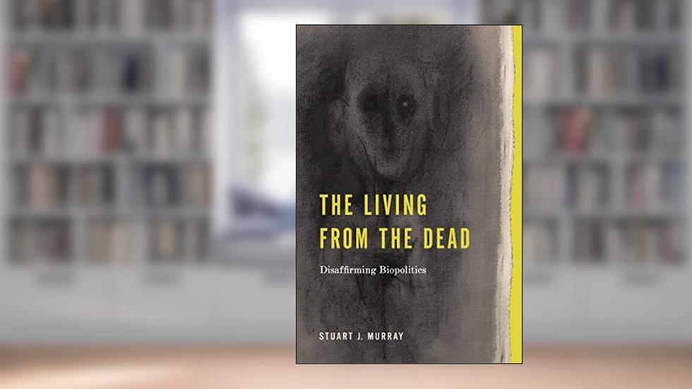 The Living from the Dead: Disaffirming Biopolitics (RSA Series in Transdisciplinary Rhetoric), written by Stuart J. Murray