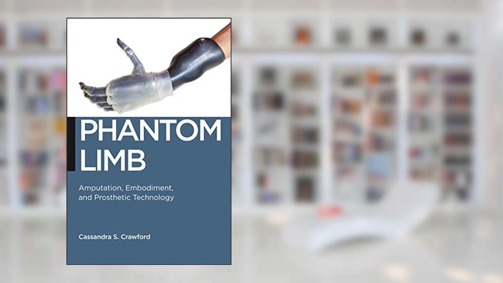 Phantom Limb: Amputation, Embodiment, and Prosthetic Technology (Biopolitics, 16), written by Cassandra S. Crawford