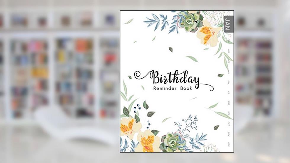 Birthday Reminder Book: 8x10 Large Notebook for Recording Birthdays and Anniversaries | Monthly Index | Succulent and Lily of Incas Design White, written by Emily Grace