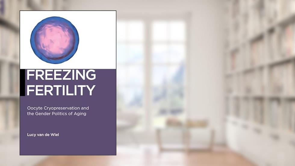 Freezing Fertility (Biopolitics, 22), written by van de Wiel