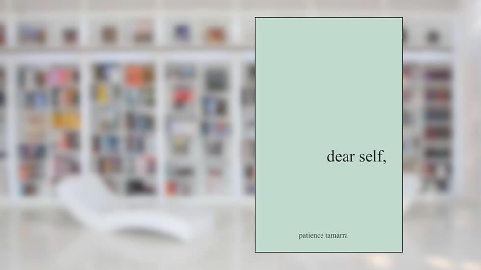 Dear Self,, written by Patience Tamarra