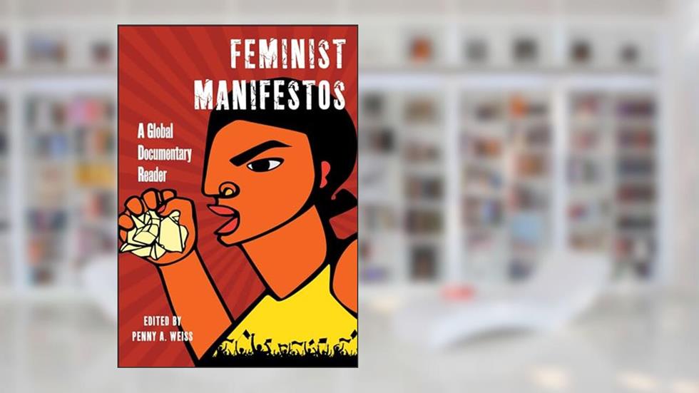 Feminist Manifestos: A Global Documentary Reader (Biopolitics), written by Penny A Weiss