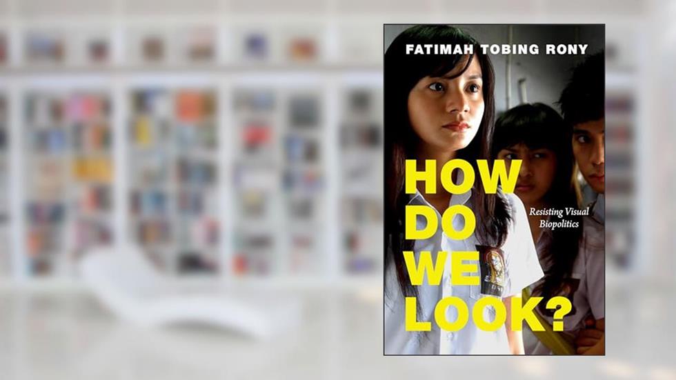 How Do We Look?: Resisting Visual Biopolitics (a Camera Obscura book), written by Fatimah Tobing Rony