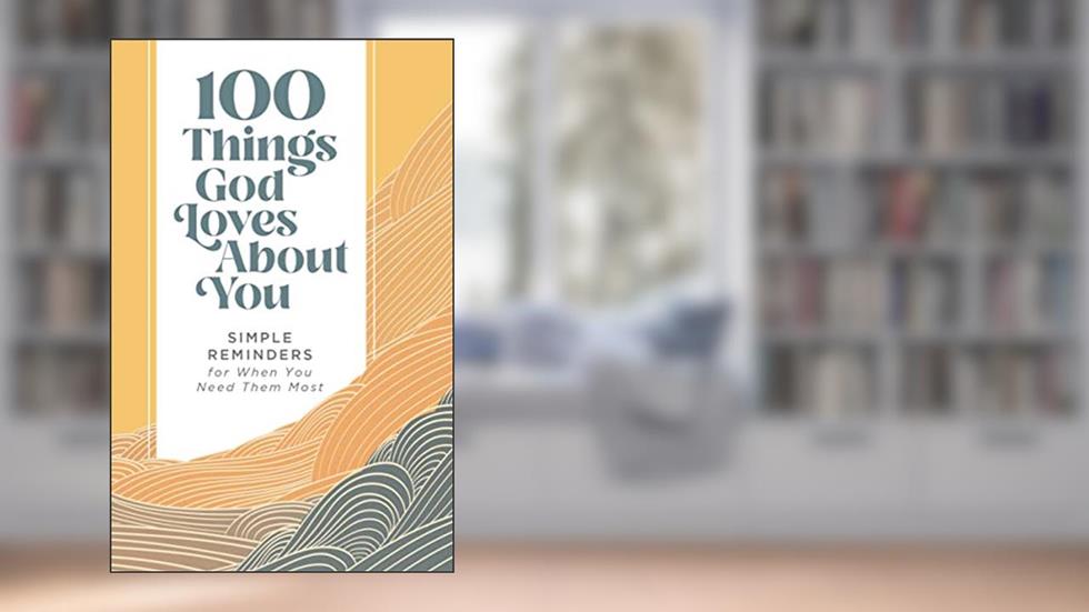 100 Things God Loves About You: Simple Reminders for When You Need Them Most (A 100-Day Devotional), written by Zondervan