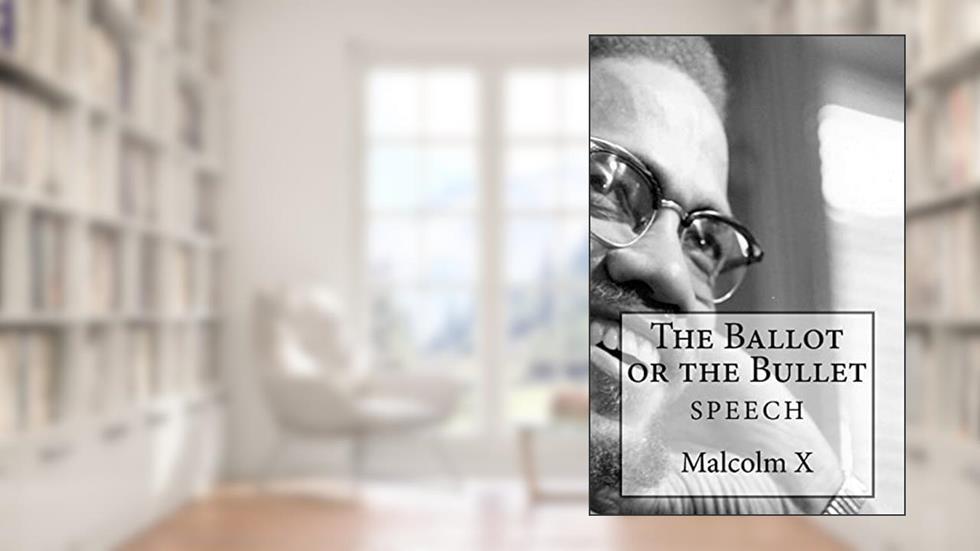 The Ballot or the Bullet, written by Malcolm X; Simon Starr