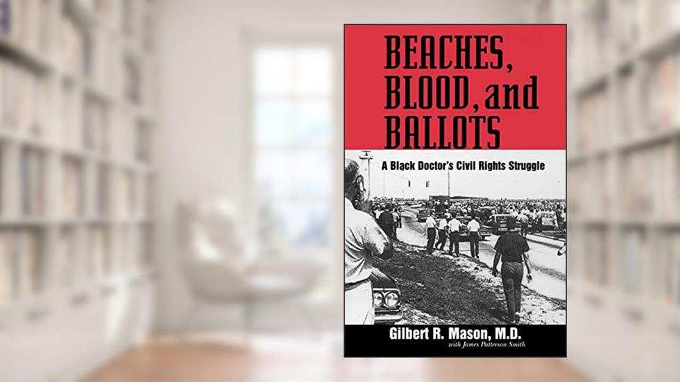 Beaches, Blood, and Ballots: A Black Doctor's Civil Rights Struggle (Margaret Walker Alexander Series in African American Studies), written by Gilbert R. Mason MD.
