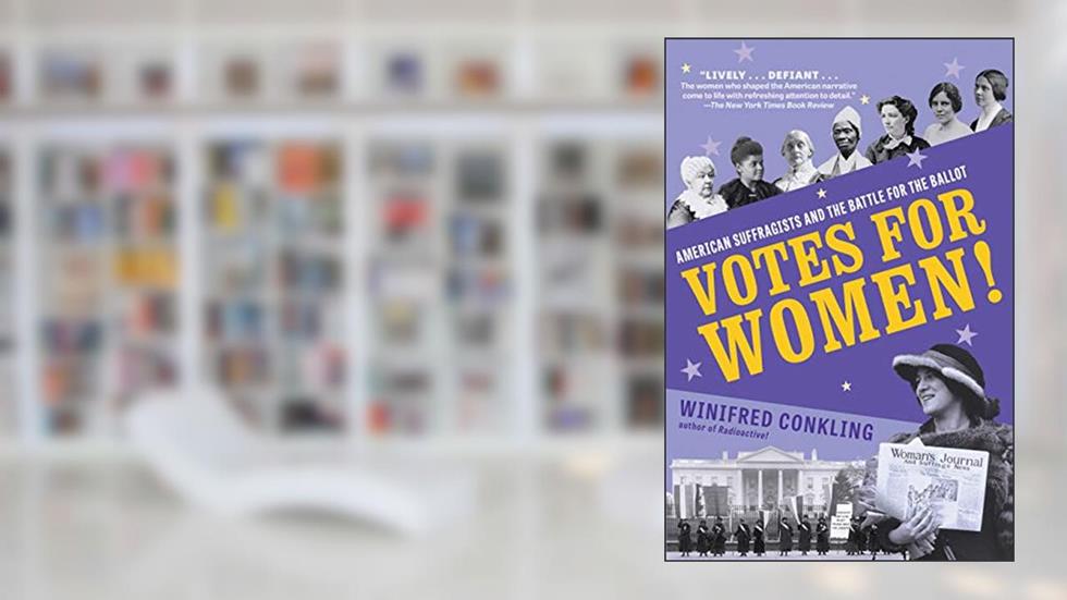 Votes for Women!: American Suffragists and the Battle for the Ballot, written by Winifred Conkling