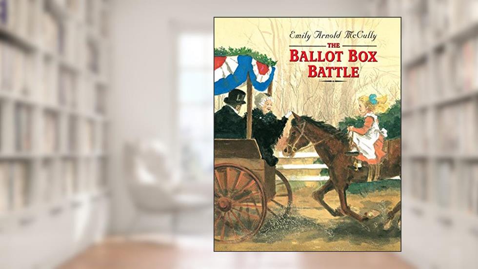 The Ballot Box Battle (Dragonfly Books), written by Emily Arnold McCully