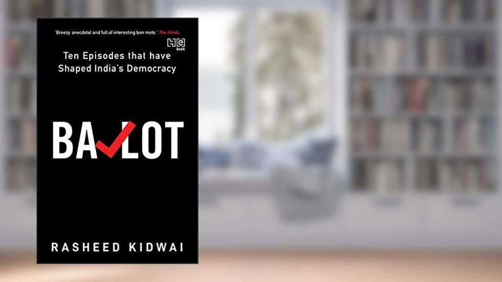 Ballot: Ten Episodes that have Shaped India's Democracy, written by Rasheed Kidwai