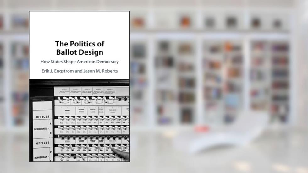 The Politics of Ballot Design, written by Erik J. Engstrom