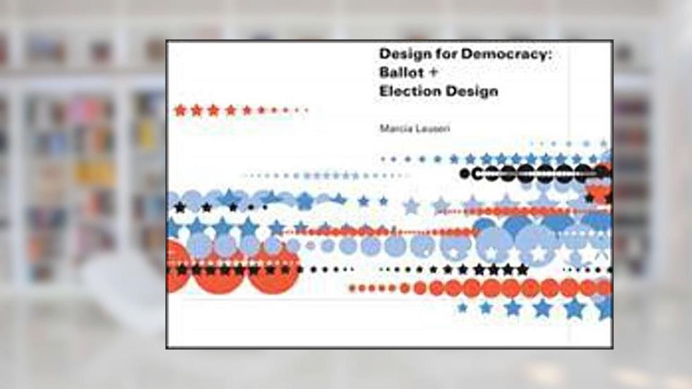 Design for Democracy: Ballot and Election Design, written by Marcia Lausen
