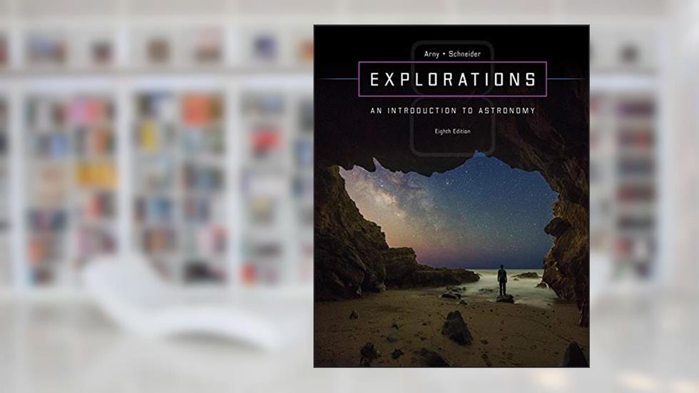 Explorations: Introduction to Astronomy, written by Thomas Arny; Stephen Schneider
