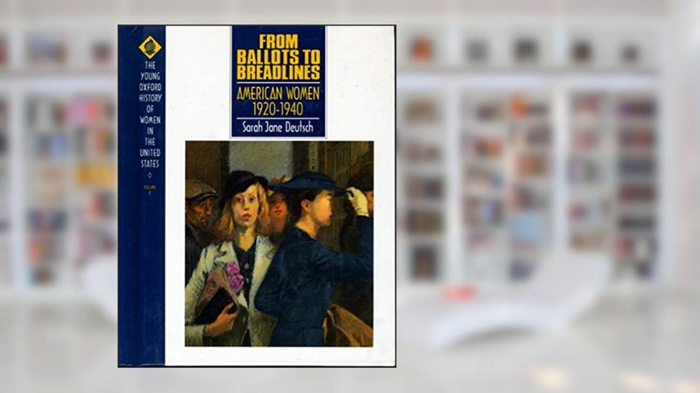 From Ballots to Breadlines: American Women 1920-1940 (Young Oxford History of Women in the United States), written by Sarah Jane Deutsch