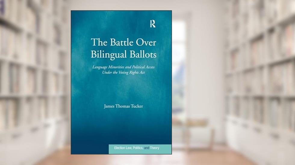The Battle Over Bilingual Ballots (Election Law, Politics, and Theory), written by James Thomas Tucker