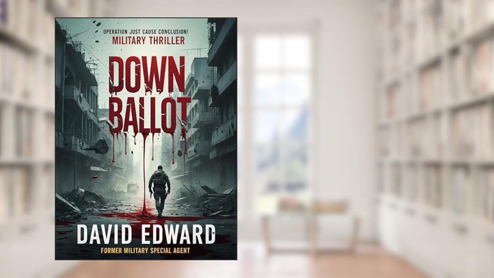Down Ballot: Operation: Just Cause Book #5 (Dirk Lasher Thrillers 6), written by David Edward