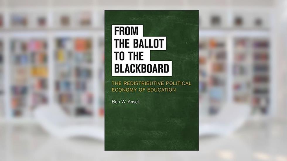From the Ballot to the Blackboard: The Redistributive Political Economy of Education (Cambridge Studies in Comparative Politics), written by Ben W. Ansell