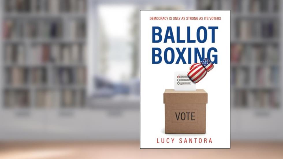 Ballot Boxing: Democracy Is Only as Strong as Its Voters, written by Lucy Santora