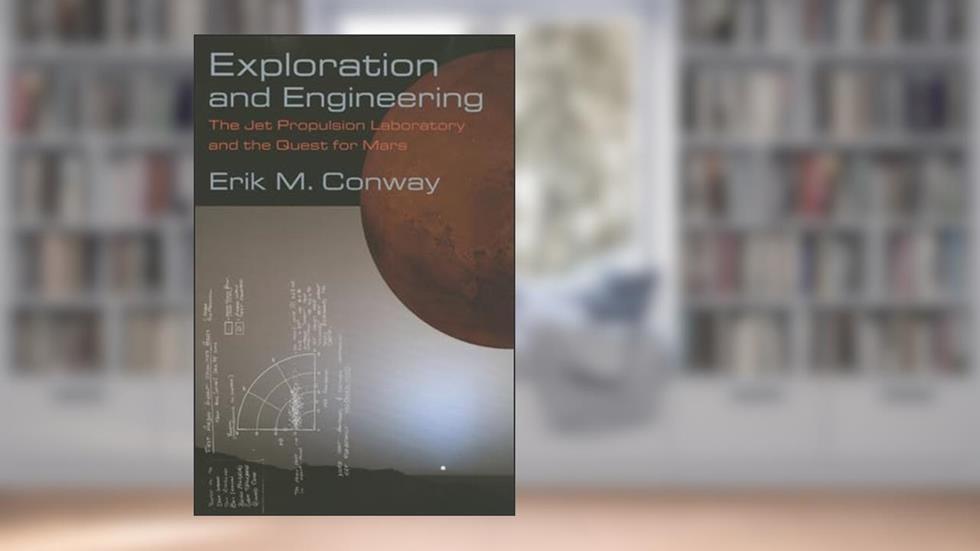 Exploration and Engineering: The Jet Propulsion Laboratory and the Quest for Mars (New Series in NASA History), written by Erik M. Conway