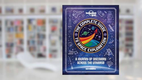Cover from The Complete Guide to Space Exploration (Lonely Planet Kids), written by Lonely Planet Kids; Ben Hubbard