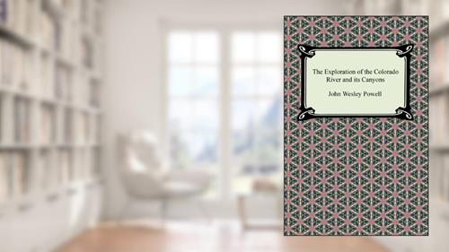 Cover from The Exploration of the Colorado River and its Canyons, written by John Wesley Powell