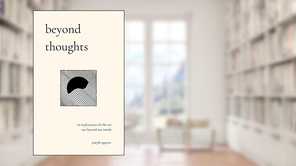 beyond thoughts: an exploration of who we are beyond our minds (Beyond Suffering), written by Joseph Nguyen