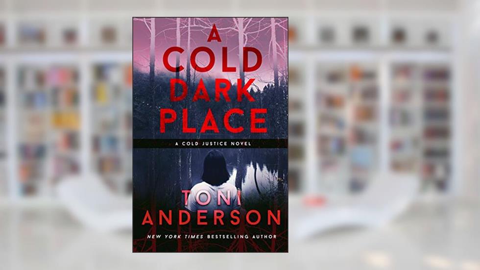 A Cold Dark Place: FBI Romantic Thriller (Cold Justice Book 1), written by Toni Anderson